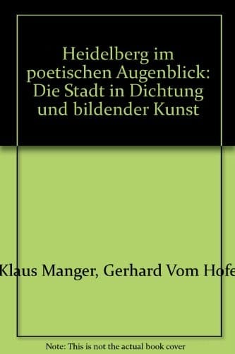Heidelberg im poetischen Augenblick: Die Stadt in Dichtung und bildender Kunst  (German Edition) Heidelberg in the poetic moment: The city in literature and visual arts