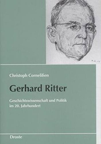 Gerhard Ritter: Geschichtswissenschaft und Politik im 20. Jahrhundert (Schriften des Bundesarchivs) (German Edition)