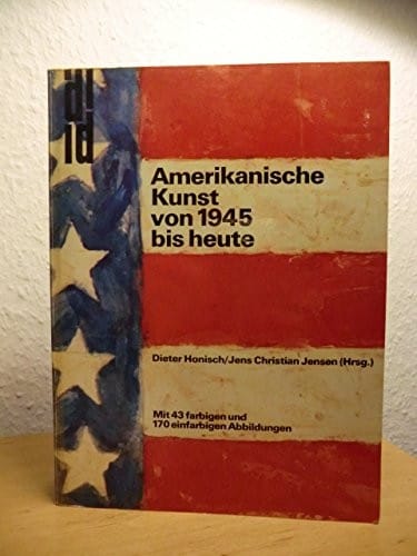 Amerikanische Kunst von 1945 bis heute: Kunst d. USA in europäischen Sammlungen : [Katalog zu d. Ausstellungen "New York in Europa" (Nationalgalerie ... zu Kiel)] (DuMont Dokumente) (German Edition)