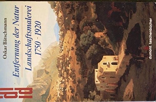 Entfernung der Natur: Landschaftsmalerei, 1750-1920 (DuMont-Taschenbücher) (German Edition)