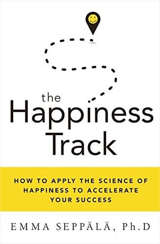 The Happiness Track: How to Apply the Science of Happiness to Accelerate Your Success