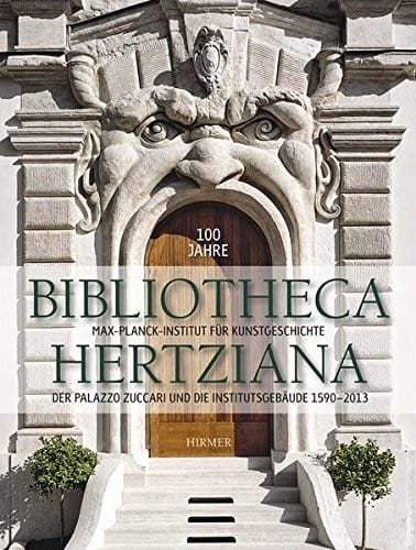 100 Jahre Bibliotheca Hertziana Band 2: Der Palazzo Zuccari und die Institutsgebaude 1590-2013 (German Edition)