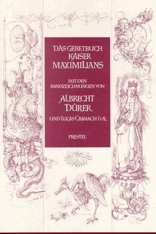 Das Gebetbuch Kaiser Maximilians: Der Munchner Teil Mit Den Randzeichnungen von Albrecht Durer und Lucas Cranach d.Ae