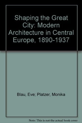 Shaping the Great City: Modern Architecture in Central Europe, 1890-1937