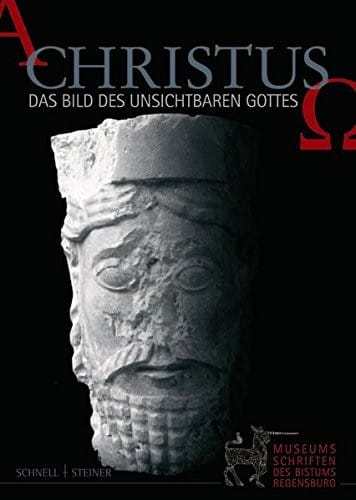Christus: das Bild des unsichtbaren Gottes. Ausstellung anl asslich des 150j ahrigen Jubil aums der Kunstsammlungen des Bistums Regensburg 1854 - 2004