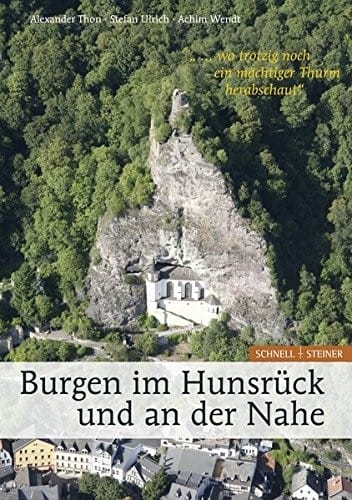 Burgen Im Hunsruck Und an Der Nahe: Wo Trotzig Noch Ein Machtiger Thurm Herabschaut (German Edition)