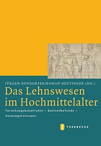 Das Lehnswesen Im Hochmittelalter: Forschungskonstrukte - Quellenbefunde - Deutungsrelevanz (Mittelalter-forschungen) (German Edition)