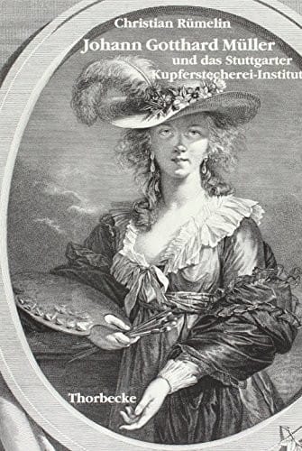 Johann Gotthard Müller (1757-1830) und das Stuttgarter Kupferstecherei-Institut