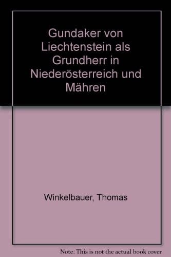 Gundaker von Liechtenstein als Grundherr in Niederösterreich und Mähren