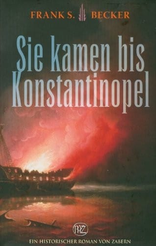 Sie kamen bis Konstantinopel (Historische Romane Von Zabern) (German Edition)