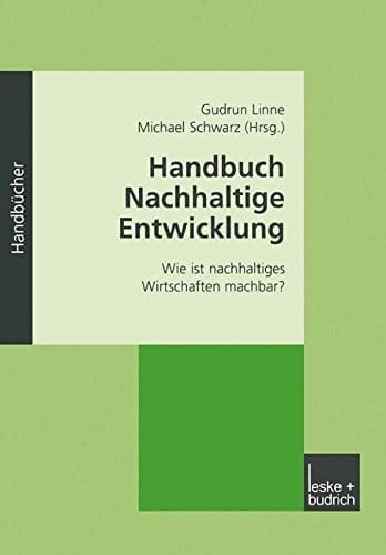Handbuch Nachhaltige Entwicklung: Wie ist nachhaltiges Wirtschaften machbar? (German Edition)