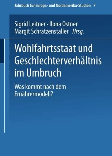 Wohlfahrtsstaat und Geschlechterverhältnis im Umbruch: Was kommt nach dem Ernährermodell? (Jahrbuch für Europa- und Nordamerika-Studien) (German Edition)