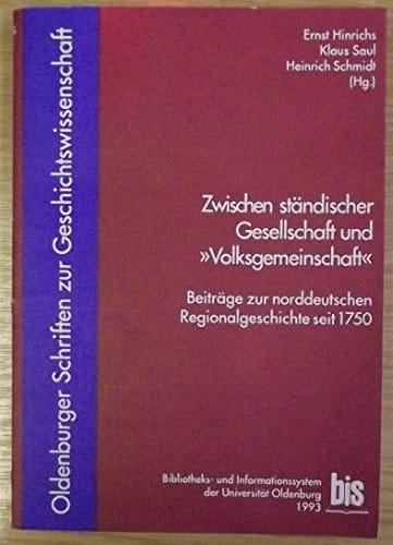 Zwischen ständischer Gesellschaft und "Volksgemeinschaft": Beiträge zur norddeutschen Regionalgeschichte seit 1750 : Vorträge eines Kolloquiums zu ... zur Geschichtswissenschaft) (German Edition)