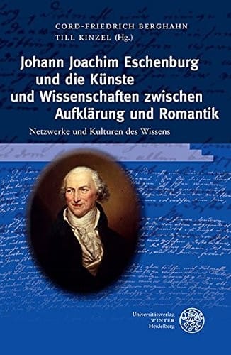 Johann Joachim Eschenburg und die K|nste und Wissenschaft zwischen Aufklärung und Romantik (Germanisch-Romanische Monatsschrift. Beihefte) (German Edition)