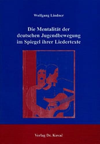 Jugendbewegung als  Ausserung lebensideologischer Mentalit at: die mentalit atsgeschichtlichen Pr aferenzen der deutschen Jugendbewegung im Spiegel ihrer Liedertexte