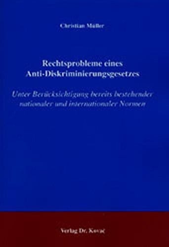 Rechtsprobleme eines Anti-Diskriminierungsgesetzes: Unter Berücksichtigung bereits bestehender nationaler und internationaler Normen