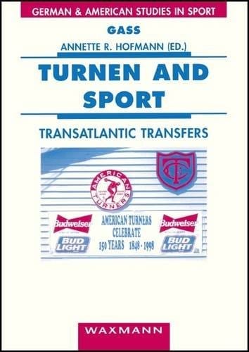 Turnen and Sport: Transatlantic Transfers (German and American Studies in Sport)
