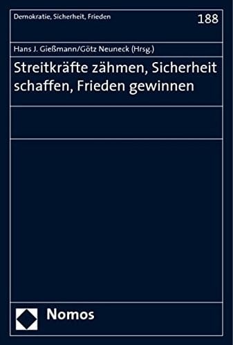 Streitkrafte Zahmen, Sicherheit Schaffen, Frieden Gewinnen: Festschrift Fur Reinhard Mutz (Demokratie, Sicherheit, Frieden) (German Edition)