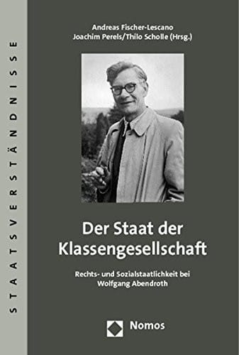 Der Staat Der Klassengesellschaft: Rechts- Und Sozialstaatlichkeit Bei Wolfgang Abendroth (Staatsverstandnisse) (German Edition)