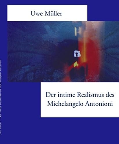 Der Intime Realismus Des Michelangelo Antonioni (German Edition)