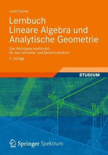 Lernbuch Lineare Algebra und Analytische Geometrie: Das Wichtigste ausführlich für das Lehramts- und Bachelorstudium (German Edition)