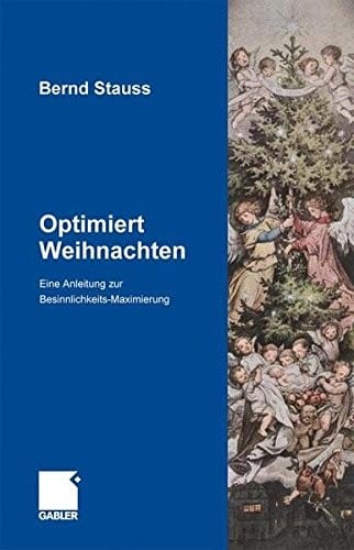 Optimiert Weihnachten: Eine Anleitung zur Besinnlichkeits-Maximierung (German Edition)