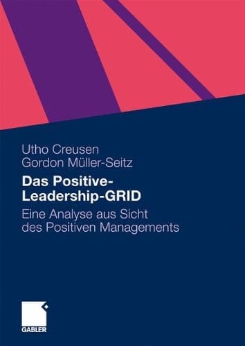 Das Positive-Leadership-GRID: Eine Analyse aus Sicht des Positiven Managements (German Edition)