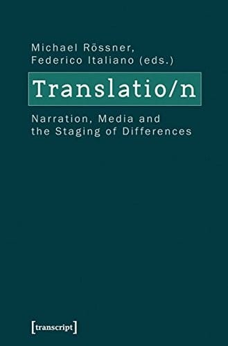Translation: Narration, Media, and the Staging of Differences (Culture & Theory)