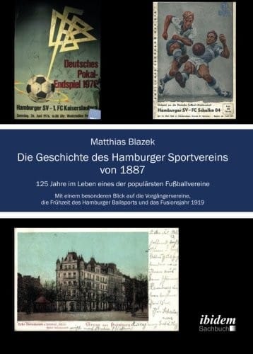 Die Geschichte des Hamburger Sportvereins von 1887: 125 Jahre im Leben eines der populärsten Fußballvereine. Mit einem besonderen Blick auf die ... und das Fusionsjahr 1919 (German Edition)