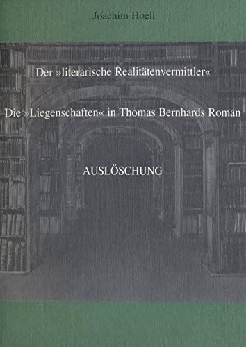 Der literarische Realitätenvermittler: Die Liegenschaften in Thomas Bernhards Roman Auslöschung (German Edition)