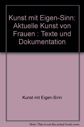 Kunst mit Eigen-Sinn: Aktuelle Kunst von Frauen : Texte und Dokumentation (German Edition)