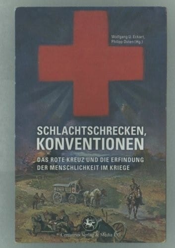 Schlachtschrecken - Konventionen: Das Rote Kreuz und die Erfindung der Menschlichkeit im Kriege (Neuere Medizin- und Wissenschaftsgeschichte) (German Edition)