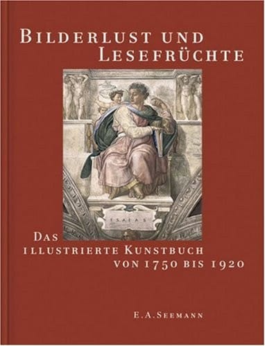 Bilderlust und Lesefrüchte: Das illustrierte Kunstbuch von 1750 bis 1920