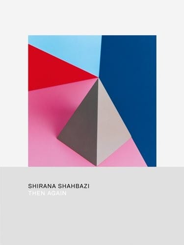 Shirana Shahbazi: Then Again