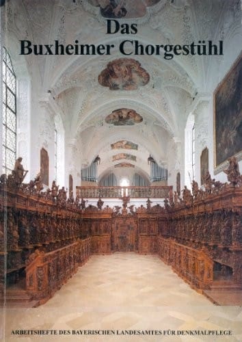Das Buxheimer Chorgestühl: Beiträge zur Bau- und Kunstgeschichte der ehemaligen Reichskartause Buxheim und zur Restaurierung des Chorgestühls ... für Denkmalpflege) (German Edition)