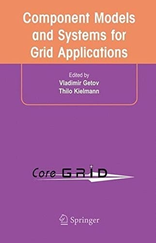 Component Models and Systems for Grid Applications: Proceedings of the Workshop on Component Models and Systems for Grid Applications held June 26, 2004 in Saint Malo, France.