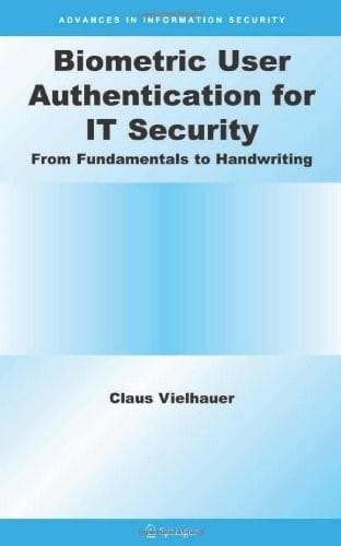 Biometric User Authentication for IT Security: From Fundamentals to Handwriting (Advances in Information Security Book 18)