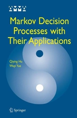 Markov Decision Processes with Their Applications (Advances in Mechanics and Mathematics Book 14)