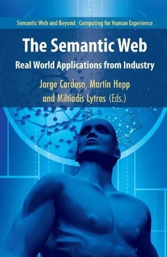 The Semantic Web: Real-World Applications from Industry (Semantic Web and Beyond Book 6)