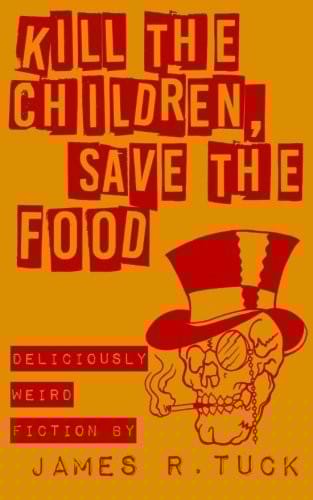 Kill The Children, Save The Food: Deliciously weird fiction