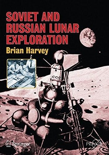 Soviet and Russian Lunar Exploration: Comparisons of the Soviet and American Lunar Quest (Springer Praxis Books)