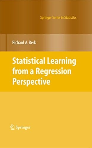 Statistical Learning from a Regression Perspective (Springer Series in Statistics)