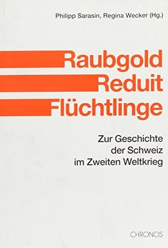 Raubgold, Reduit, Flüchtlinge: Zur Geschichte der Schweiz im Zweiten Weltkrieg (German Edition)