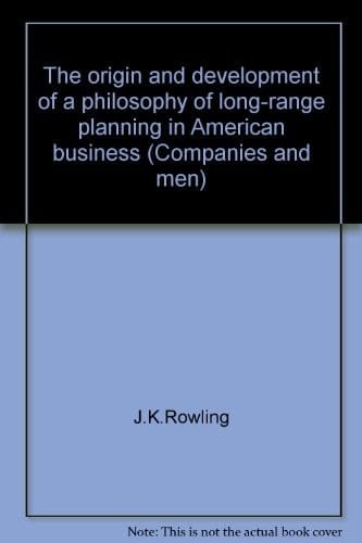 The origin and development of a philosophy of long-range planning in American business