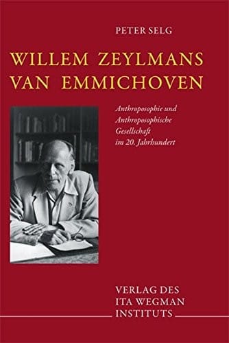 Willem Zeylmans van Emmichoven. Anthroposophie und Anthroposophische Gesellschaft im 20. Jahrhundert