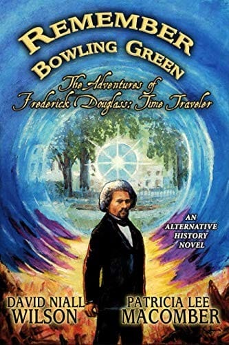 Remember Bowling Green: The Adventures of Frederick Douglass - Time Traveler (An Alternative History Novel)
