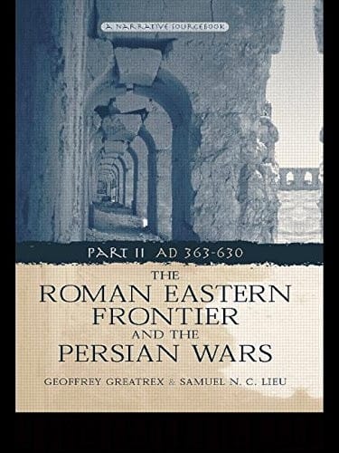 The Roman Eastern Frontier and the Persian Wars Part II AD 363-630