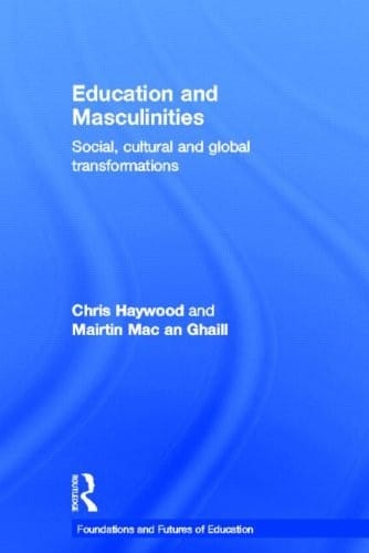Education and Masculinities: Social, cultural and global transformations (Foundations and Futures of Education)