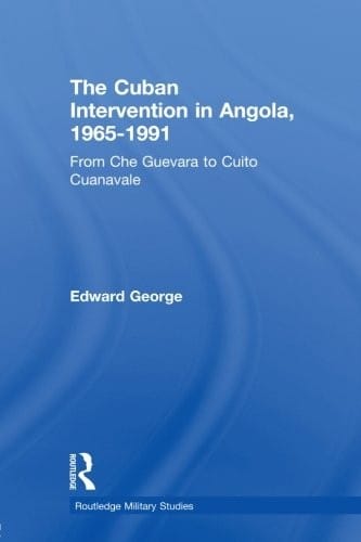 The Cuban Intervention in Angola, 1965-1991 (Cass Military Studies)