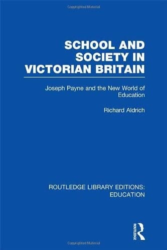 School and Society in Victorian Britain: Joseph Payne and the New World of Education